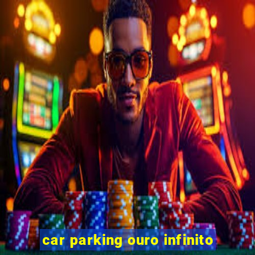 car parking ouro infinito